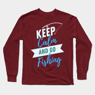 Keep calm and go fishing Long Sleeve T-Shirt